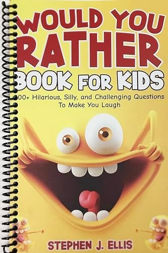 Would You Rather Book For Kids - 300+ Hilarious, Silly, and